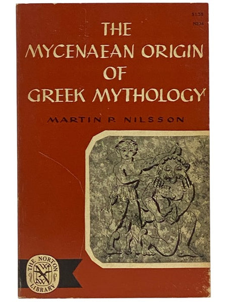 Mycenaean Origin of Greek Mythology (Sather Classical Lectures) (The Norton Library N234)