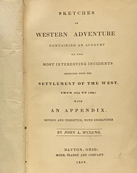 Sketches of Western Adventure: Containing an Account of the Most Interesting Incidents Connected with the Settlement of the West from 1755 to 1794: with an Appendix.