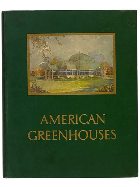 American Greenhouses [with] American Greenhouses: A Book of Conservatories, Show Houses, Palm Houses, Solariums