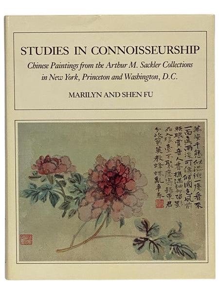 Studies in Connoisseurship: Chinese Paintings from the Arthur M. Sackler Collections in New York, Princeton and Washington, D.C.