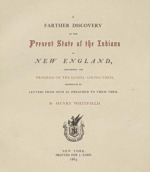The Light Appearing More and More Towards the Perfect Day; or, A Farther Discovery of the Present State of the Indians in New-England, Concerning the Progresse of the Gospel Amongst them. Manifested by Letters from Such as Preacht to Them There. (Sabin's…