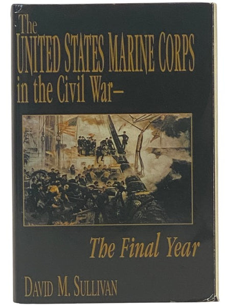 The United States Marine Corps in the Civil War: The Final Year