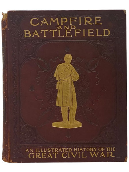 Campfire and Battlefield: An Illustrated History of the Campaigns and Conflicts of the Great Civil War [American] [Camp Fire] [Battle Field]