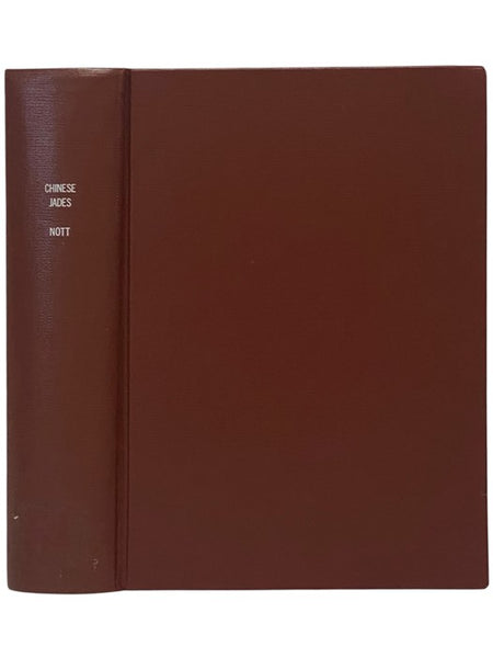 Chinese Jades in the Stanley Charles Nott Collection: Being an Illustrated Descriptive Record: Exhaustively Reviewing the Symbolic Ritualistic Appurtenances of Chinese Jades and Their Various Sacrificial Usages. Describing fully the involved formulas und…