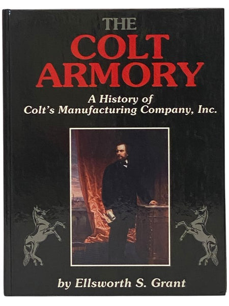 The Colt Armory: A History of Colt's Manufacturing Company, Inc.