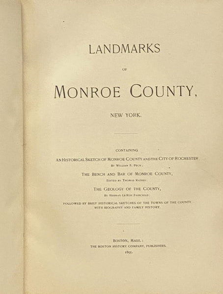 Landmarks of Monroe County, New York. Containing an Historical Sketch of Monroe County and the City of Rochester; The Bench and Bar of Monroe County; [and] The Geology of the County; Followed by Brief Historical Sketches of the Towns of the County with B…