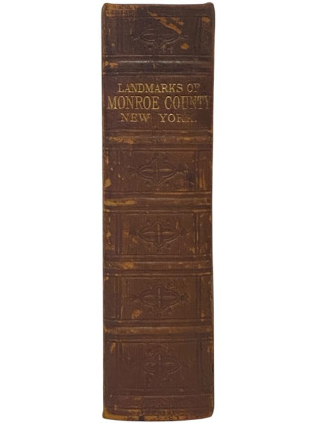 Landmarks of Monroe County, New York. Containing an Historical Sketch of Monroe County and the City of Rochester; The Bench and Bar of Monroe County; [and] The Geology of the County; Followed by Brief Historical Sketches of the Towns of the County with B…
