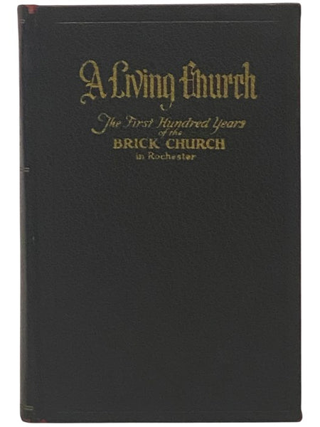 A Living Church: The First Hundred Years of Brick Church in Rochester