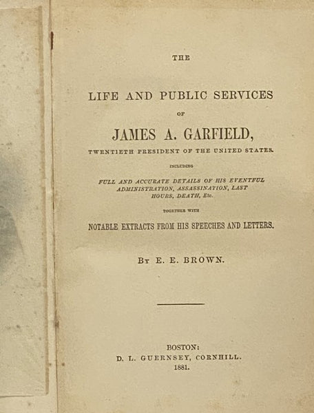 The Life and Public Services of James A. Garfield, Twentieth President of the United States. Including Full and Accurate Details of His Eventful Administration, Assassination, Last Hours, Death, Etc., Together with Notable Extracts from His Speeches and …