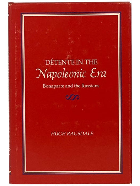 Detente in the Napoleonic Era: Bonaparte and the Russians