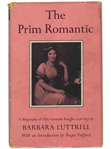 The Prim Romantic: A Biography of Ellis Cornelia Knight, 1758-1817