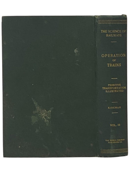 Operation of Trains. Conditions, Principles, Methods and Peculiarities of the Train Service of Railways - Organization of the Force - Utility of the Service and Effective Handling of the Equipment - The Economical Use of Supplies - Detailed Rules and Reg…