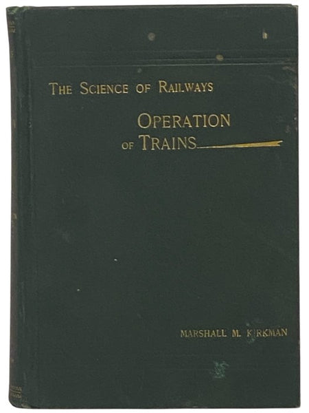 Operation of Trains. Conditions, Principles, Methods and Peculiarities of the Train Service of Railways - Organization of the Force - Utility of the Service and Effective Handling of the Equipment - The Economical Use of Supplies - Detailed Rules and Reg…