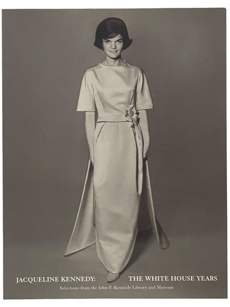 Jacqueline Kennedy: The White House Years: Selections from the John F. Kennedy Library and Museum