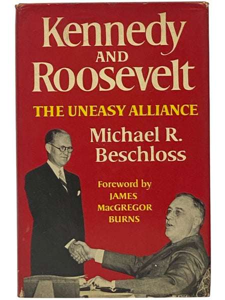 Kennedy and Roosevelt: The Uneasy Alliance [Joseph, Franklin Delano]
