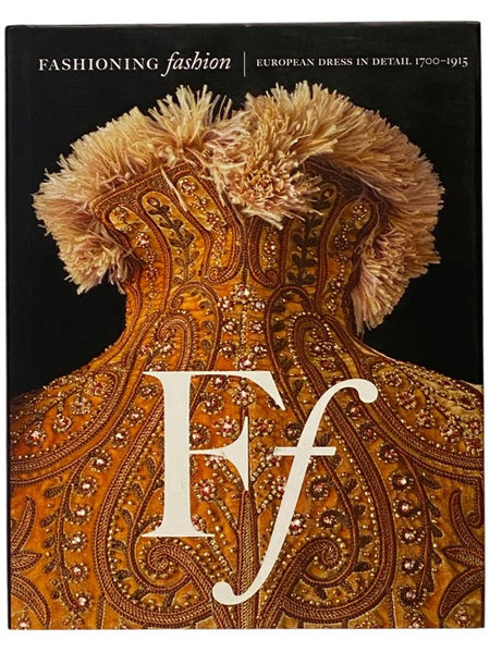 Fashioning Fashion - European Dress in Detail, 1700-1915