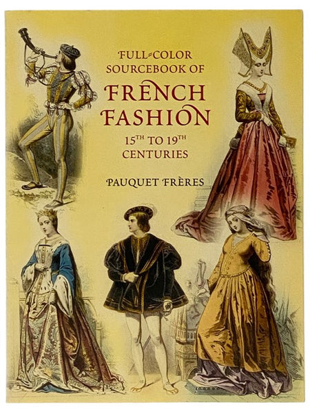 Full-Color Sourcebook of French Fashion, 15th to 19th Centuries (Dover Pictorial Archive Series)