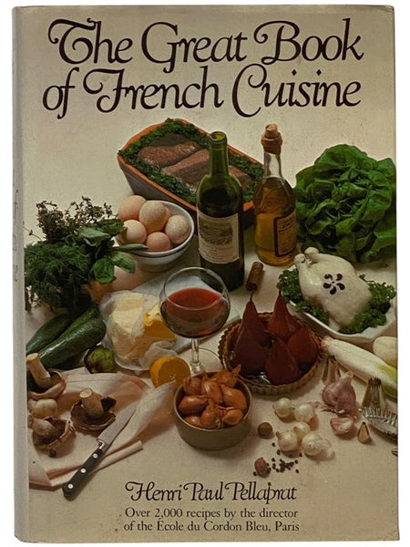 The Great Book of French Cuisine: Over 2,000 Recipes by the Director of the Ecole du Cordon Bleu, Paris (Previously Published as Modern French Culinary Art)