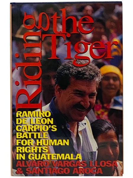Riding the Tiger: Ramiro de Leon Carpio's Battle for Human Rights in Guatemala