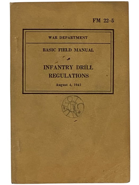 Infantry Drill Regulations, Basic Field Manual, Prepared Under Direction of the Chief of Infantry (FM 22-5)