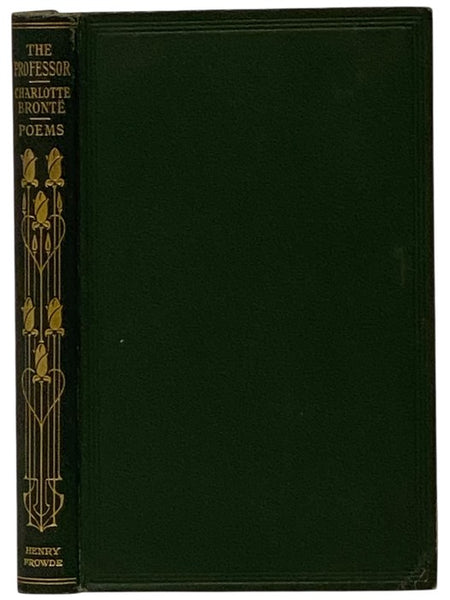 The Professor, to which are added The Poems of Charlotte, Emily, & Anne Bronte (The World's Classics Volume LXXVIII [78]) (The Novels and Poems of Charlotte, Emily, and Anne Bronte Volume V [5])