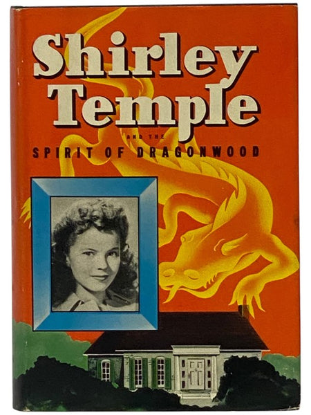 Shirley Temple and the Spirit of Dragonwood: An Original Story Featuring Shirley Temple, Famous Motion Picture Star, as the Heroine (Authorized Edition)