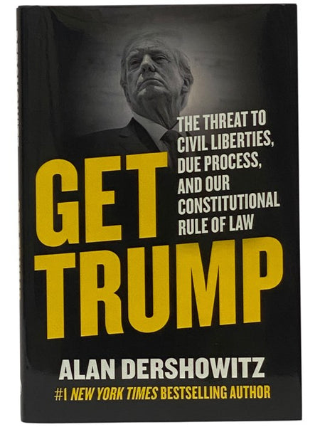 Get Trump: The Threat to Civil Liberties, Due Process, and Our Consitutional Rule of Law