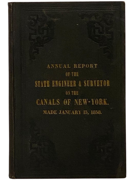 State of New York. No. 15. in Senate, Jan. 16. 1858. Annual Report of the State Engineer and Surveyor, on the Canals of New-York, for the Year 1857.
