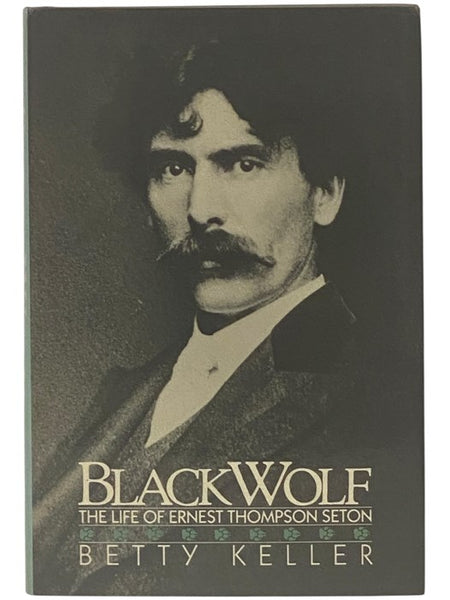 Black Wolf: The Life of Ernest Thompson Seton