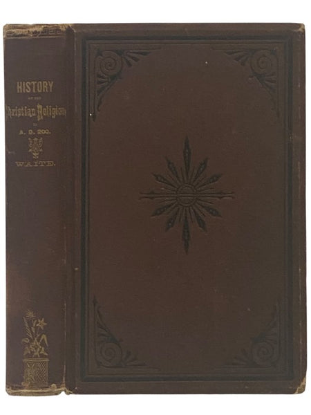 History of the Christian Religion, to the Year Two Hundred.