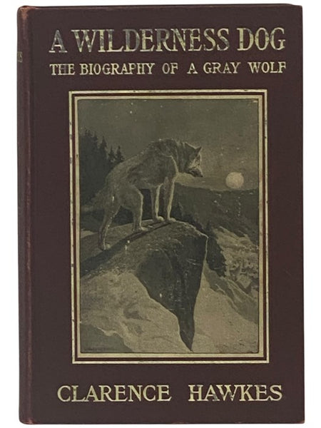 A Wilderness Dog: The Biography of a Gray Wolf