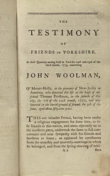 A Journal of the Life, Gospel Labours, and Christian Experiences of That Faithful Minister of Jesus Christ, John Woolman, Late of Mount-Holly, in the Province of New-Jersey, North-America. to which are added, His Works, Containing His Last Epistle and Ot…