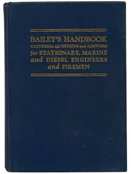Bailey's Handbook: Universal Questions and Answers for Stationary, Marine and Diesel Engineers and Firemen
