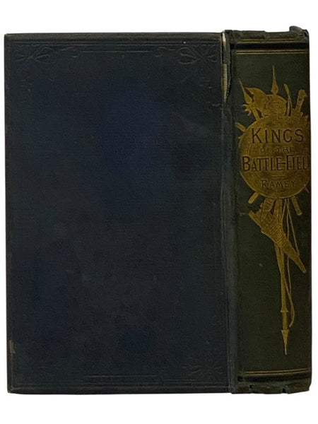 Kings of the Battle-Field: Comprising a Series of Biographical Sketches of the Most Distinguished Military Leaders, of Europe and America, Who Have Contributed Their Life Services to Establish and Perpetuate the Freedom of Their Fellow-Men and the Sacred…