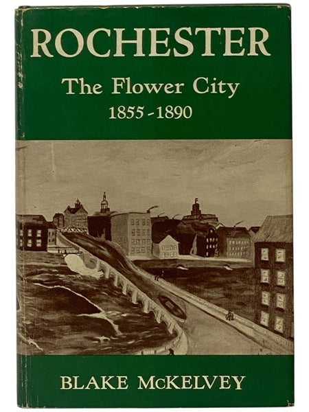 Rochester: The Flower City, 1855-1890 (Rochester Public Library, Kate Gleason Fund Publications)