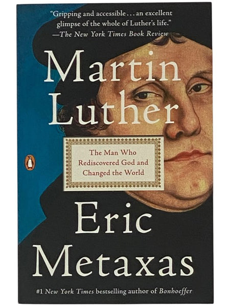 Martin Luther: The Man Who Rediscoverd God and Changed the World