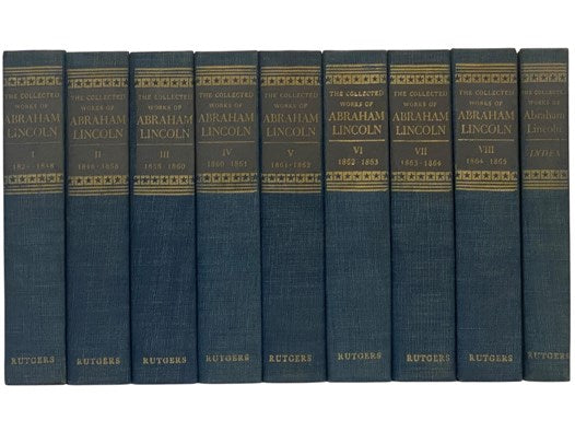 The Collected Works of Abraham Lincoln, in Nine Volumes: 1824-1848; 1848-1858; 1858-1860; 1860-1861; 1861-1862; 1862-1863; 1863-1864; 1864-1865; Index