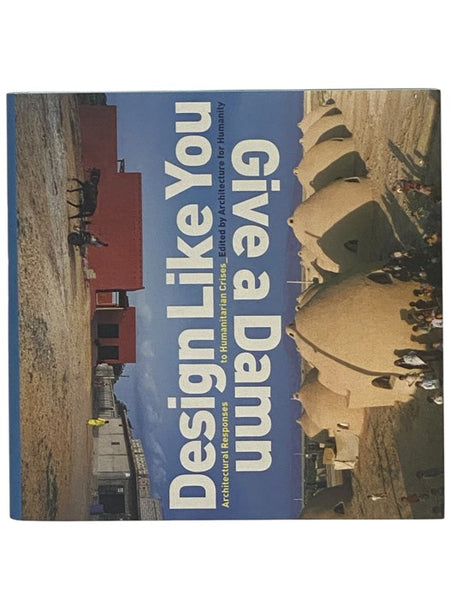Design Like You Give a Damn: Architectural Responses to Humanitarian Crises