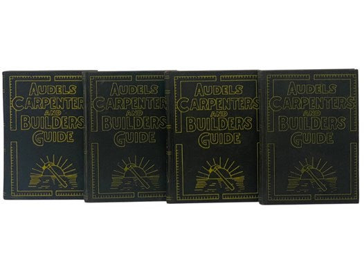 Audels Carpenters and Builders Guide, in Four Volumes: A Practical Illustrated Trade Assistant on Modern Construction for Carpenters - Joiners - Builders - Mechanics and All Wood Workers, Explaining in Practical, Concise Language and by Well Done Illustr…