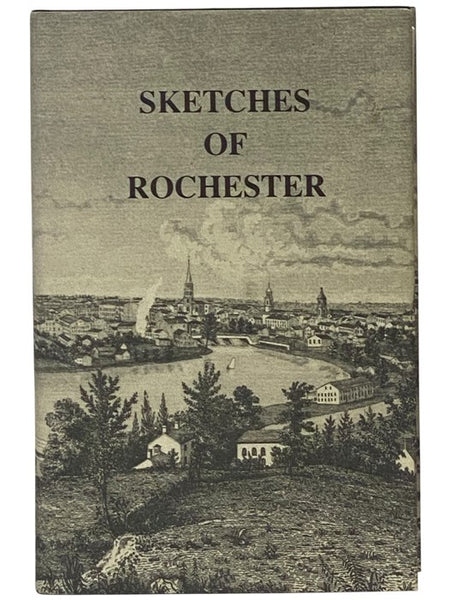 Settlement in the West. Sketches of Rochester; with Incidental Notices of Western New-York. A Collection of Matters Designed to Illustrate the Progress of Rochester During the First Quarter-Century of Its Existence. Including a Map of the City and Some R…