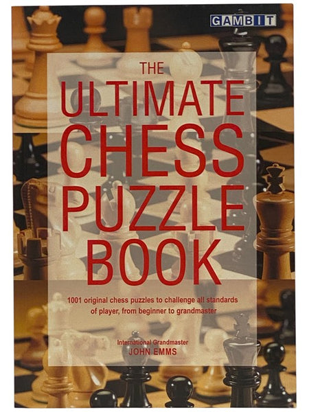 The Ultimate Chess Puzzle Book: 1001 Original Chess Puzzles to Challenge All Standards of Player, from Beginner to Grandmaster