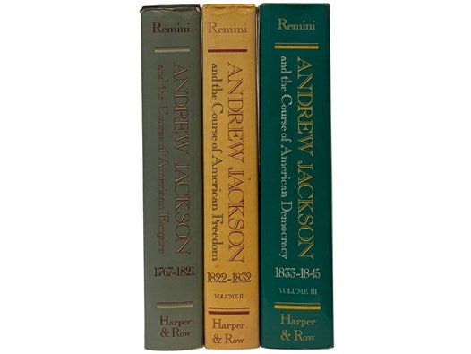 Andrew Jackson, a Biography in Three Volumes: Andrew Jackson and the Course of American Empire, 1767-1821; Andrew Jackson and the Course of American Freedom, 1822-1832; Andrew Jackson and the Course of American Democracy, 1833-1845