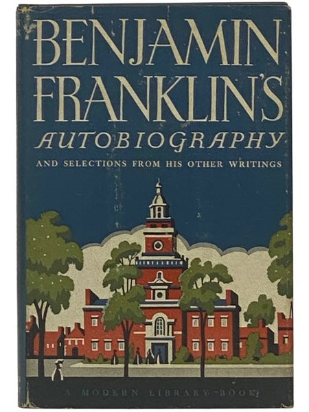 The Autobiography of Benjamin Franklin and Selections from His Writings (The Modern Library of the World's Best Books, ML 39)