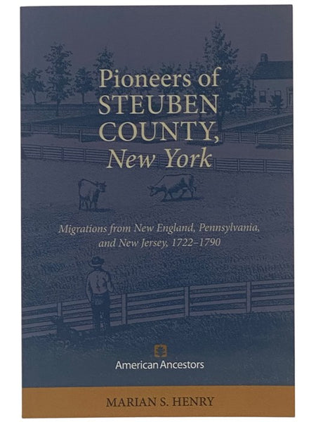 Pioneers of Steuben County, New York: Migrations from New England, Pennsylvania, and New Jersey, 1722-1790