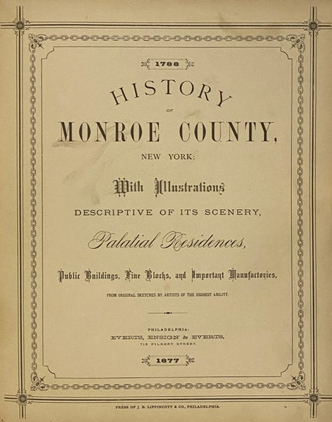 History of Monroe County, New York [1788-1877]; with Illustrations Descriptive of Its Scenery, Palatial Residences, Public Buildings, Fine Blocks, and Important Manufactories, from Original Sketches by Artists of the Highest Ability