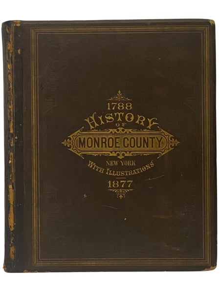 History of Monroe County, New York [1788-1877]; with Illustrations Descriptive of Its Scenery, Palatial Residences, Public Buildings, Fine Blocks, and Important Manufactories, from Original Sketches by Artists of the Highest Ability