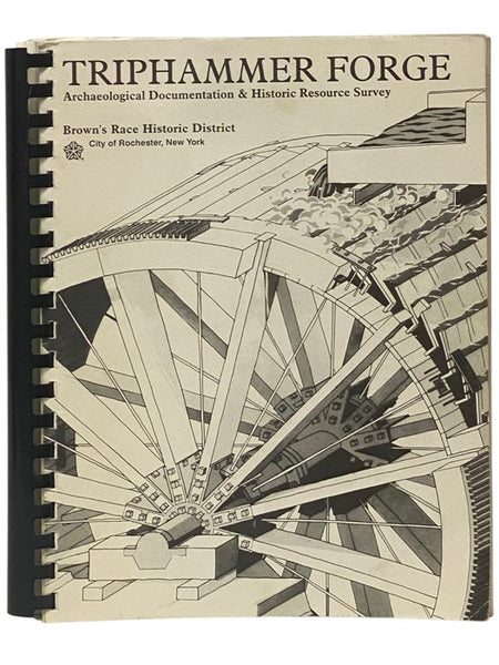 Triphammer Forge: Archaeological Documentation and Historic Resource Survey, Brown's Race Historic District, City of Rochester, New York - Final Report Prepared for The New York State Office of Parks, Recreation and Historic Preservation