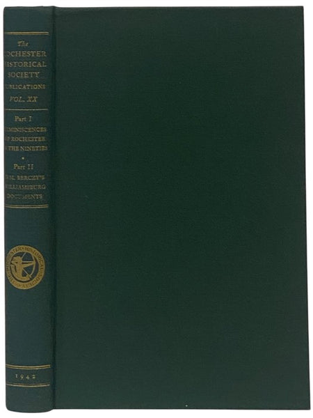 The Rochester Historical Society Publication Fund Series, Volume XX [20]: Part I - Reminiscences of Rochester in the Nineties; Part II - William Berczy's Williamsburg Documents
