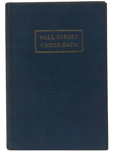 Wall Street Under Oath: The Story of Our Modern Money Changers