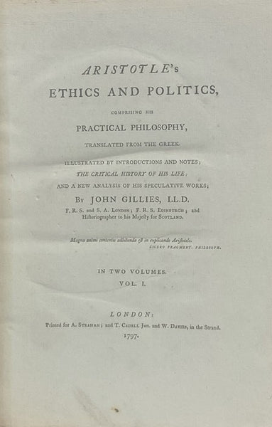 Aristotle's Ethics and Politics, Comprising His Practical Philosophy, Translated from the Greek: Illustrated by Introductions and Notes; the Critical History of His Life; and a New Analysis of His Speculative Works; in Two Volumes. [Nicomachean]